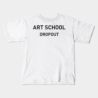 Art School Dropout Kids T-Shirt